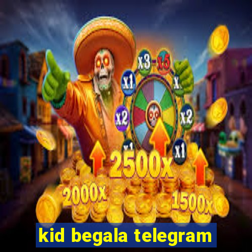 kid begala telegram